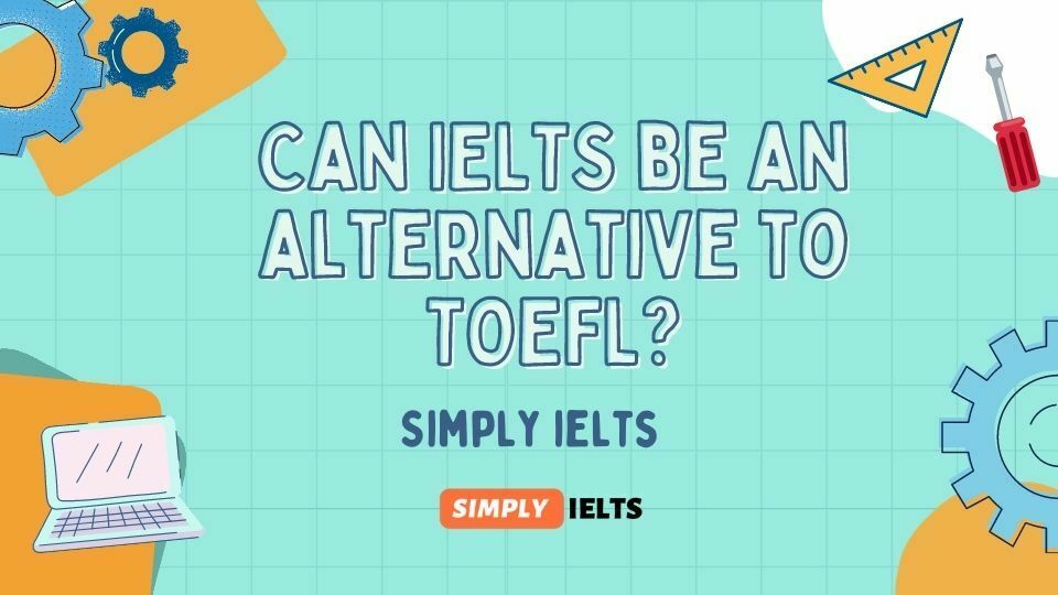 Can IELTS be an alternative to TOEFL?