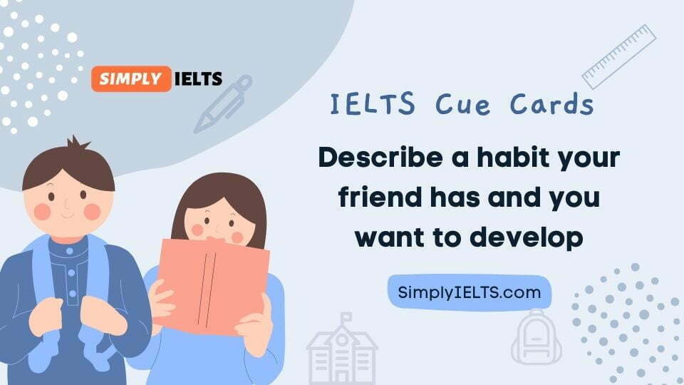 Describe a habit your friend has and you want to develop IELTS Cue Card