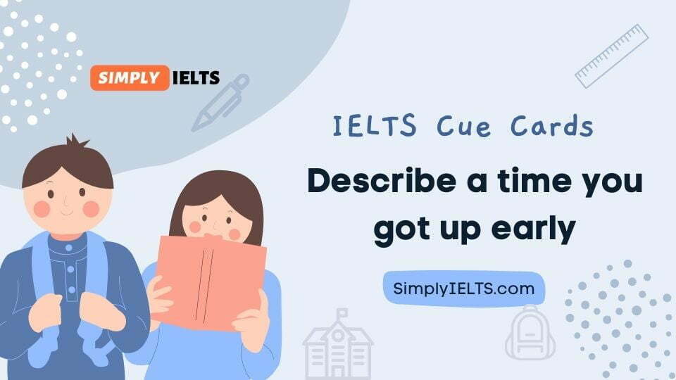 Describe a time you got up early IELTS Cue Card