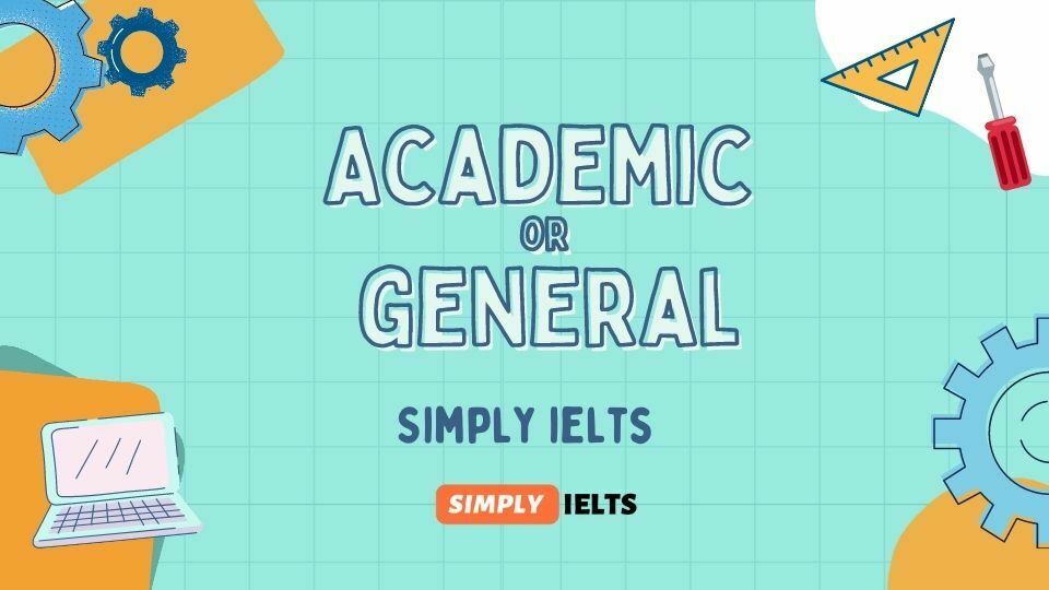 Which module to choose IELTS Academic vs General