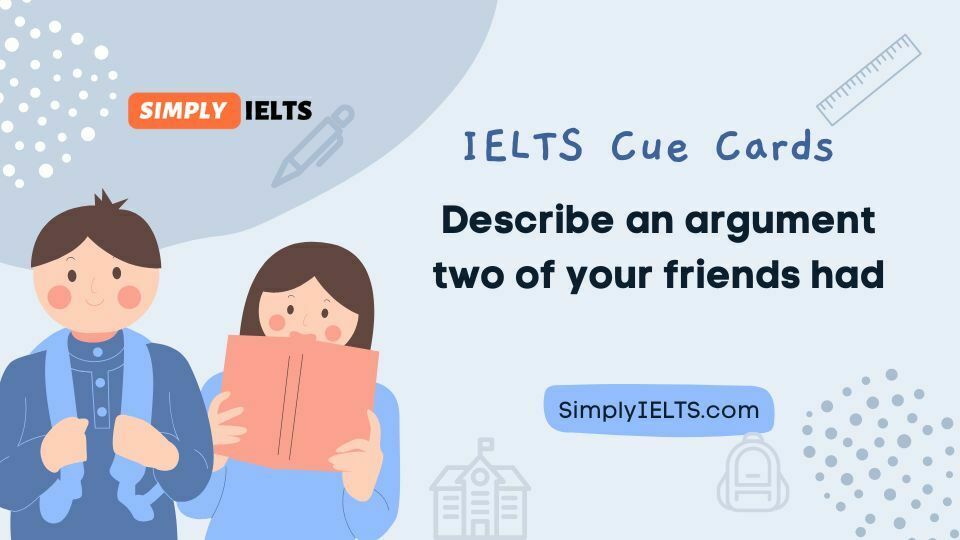 Describe an argument two of your friends had IELTS Cue Card with band 9 answer and part 3 follow up questions 