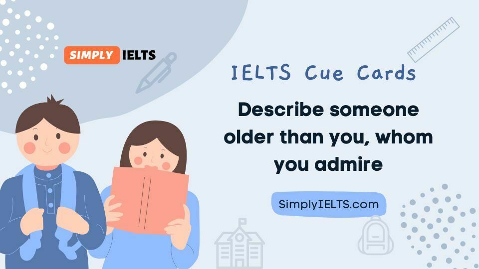 Describe someone older than you whom you admire