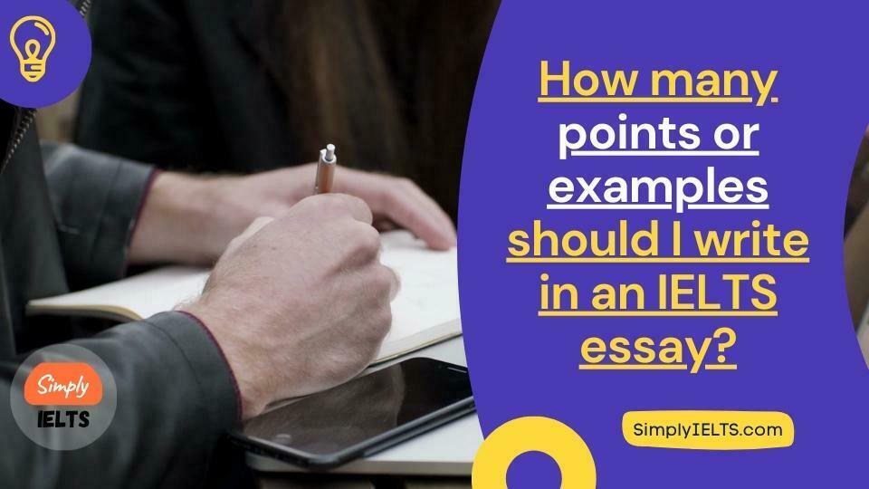 How many points or examples should I write in an IELTS essay