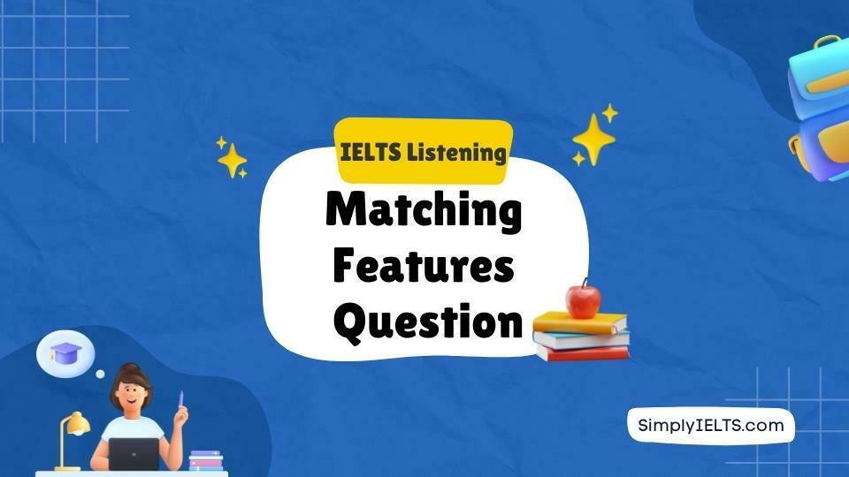 IELTS Listening: Strategy to solve Matching Features questions with exercise